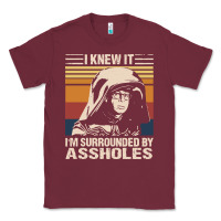 Burgundy i knew it im surrounded by assholes Classic Tee - linhVisuals