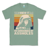 Sage i knew it im surrounded by assholes Classic Tee - linhVisuals