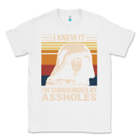 White i knew it im surrounded by assholes Classic Tee - linhVisuals