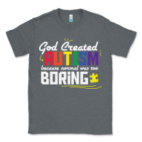 Charcoal Heather god created autism normal was too boring Classic Tee - linhVisuals