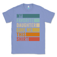Colony Blue my favorite daughter gave me this shirt father's day pullover hoodie Classic Tee - linhVisuals