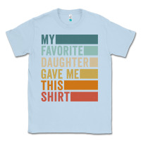 Dusty Blue my favorite daughter gave me this shirt father's day pullover hoodie Classic Tee - linhVisuals