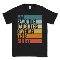 Black my favorite daughter gave me this shirt father's day pullover hoodie Classic Tee - linhVisuals
