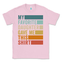 Bubblegum Pink my favorite daughter gave me this shirt father's day pullover hoodie Classic Tee - linhVisuals