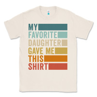 Natural my favorite daughter gave me this shirt father's day pullover hoodie Classic Tee - linhVisuals