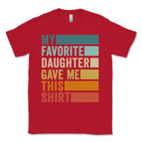 Red my favorite daughter gave me this shirt father's day pullover hoodie Classic Tee - linhVisuals