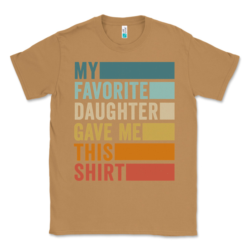 My Favorite Daughter Gave Me This Shirt Father's Day Pullover Hoodie Classic Tee by linhVisuals | Teevron