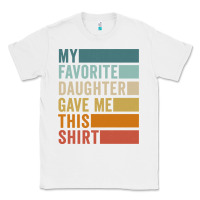 White my favorite daughter gave me this shirt father's day pullover hoodie Classic Tee - linhVisuals