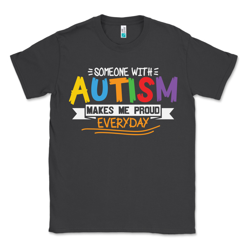 Someone With Autism Makes Me Proud Classic Tee by linhVisuals | Teevron