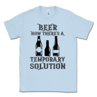 Dusty Blue womens funny beer now there's a temporary solution drinking design v n Classic Tee - linhVisuals