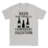 Moon Dust womens funny beer now there's a temporary solution drinking design v n Classic Tee - linhVisuals