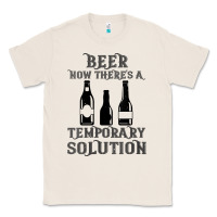 Natural womens funny beer now there's a temporary solution drinking design v n Classic Tee - linhVisuals