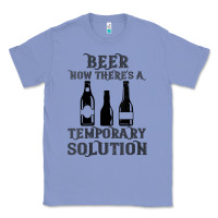 Colony Blue womens funny beer now there's a temporary solution drinking design v n Classic Tee - linhVisuals