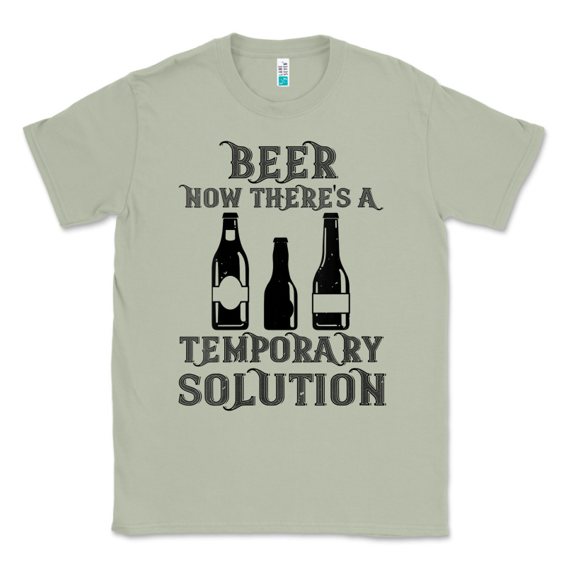 Womens Funny Beer Now There's A Temporary Solution Drinking Design V N Classic Tee by linhVisuals | Teevron
