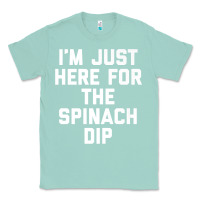 Seafoam foodie appetizer i'm just here for the spinach dip premium t shirt Classic Tee - linhVisuals