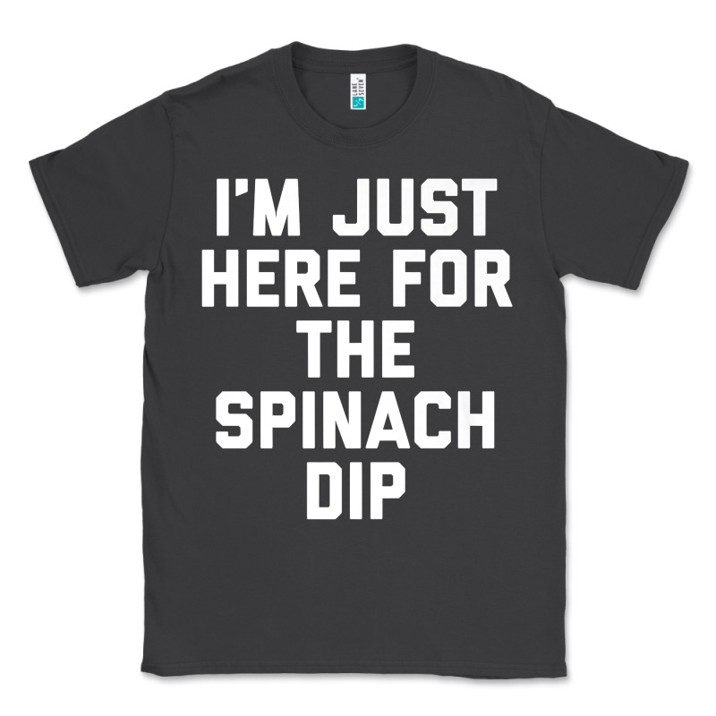 Foodie Appetizer I'm Just Here For The Spinach Dip Premium T Shirt Classic Tee by linhVisuals | Teevron