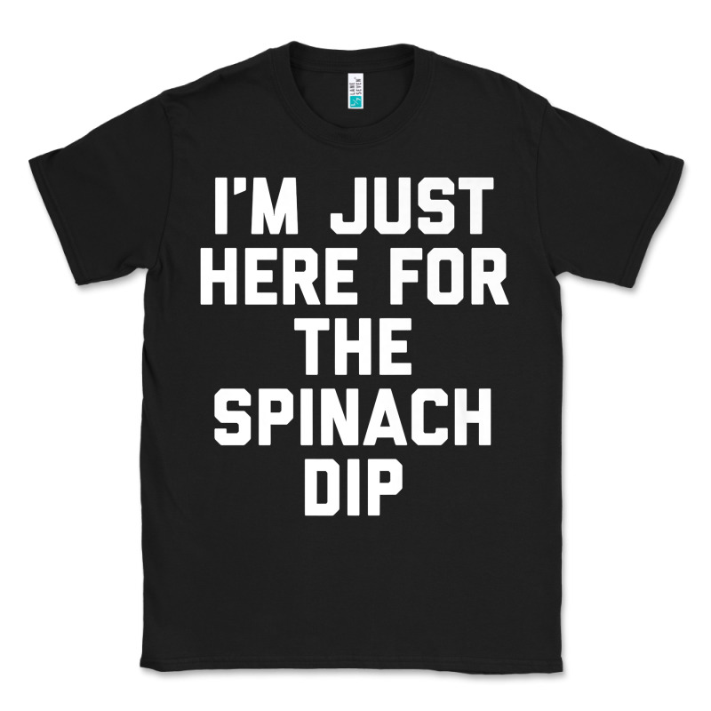 Foodie Appetizer I'm Just Here For The Spinach Dip Premium T Shirt Classic Tee by linhVisuals | Teevron