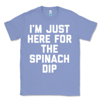 Colony Blue foodie appetizer i'm just here for the spinach dip premium t shirt Classic Tee - linhVisuals