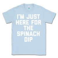 Dusty Blue foodie appetizer i'm just here for the spinach dip premium t shirt Classic Tee - linhVisuals