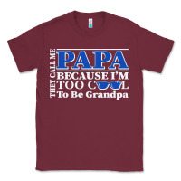 Burgundy they call me papa because i'm too cool to be grandpa Classic Tee - linhVisuals