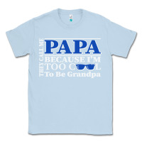 Dusty Blue they call me papa because i'm too cool to be grandpa Classic Tee - linhVisuals