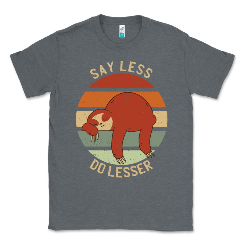 Say Less Do Lesser Funny Sloth Classic Tee by linhVisuals | Teevron