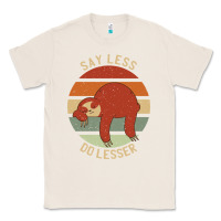 Natural say less do lesser funny sloth Classic Tee - linhVisuals