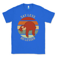 True Royal say less do lesser funny sloth Classic Tee - linhVisuals