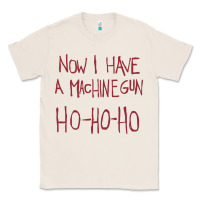 Natural now i have a machine gun. ho ho ho Classic Tee - linhVisuals