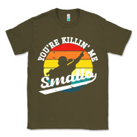 Army Green youre killing me smalls Classic Tee - linhVisuals
