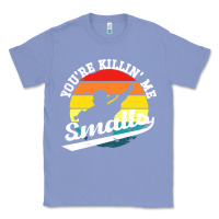 Colony Blue youre killing me smalls Classic Tee - linhVisuals