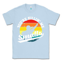 Dusty Blue youre killing me smalls Classic Tee - linhVisuals