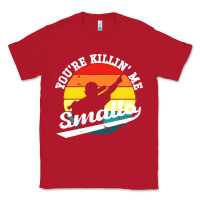 Red youre killing me smalls Classic Tee - linhVisuals