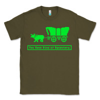 Army Green you have died of dysentery oregon trail Classic Tee - linhVisuals