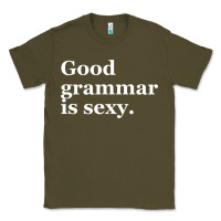 Army Green good grammar is sexy Classic Tee - linhVisuals
