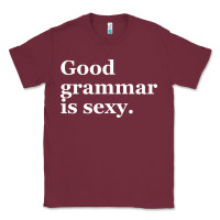 Burgundy good grammar is sexy Classic Tee - linhVisuals