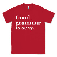 Good Grammar Is Sexy Classic Tee | Teevron