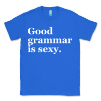 True Royal good grammar is sexy Classic Tee - linhVisuals