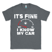 Empty Gas Gauge It’s Fine I Know My Car Low Fuel Joke Classic Tee | Teevron