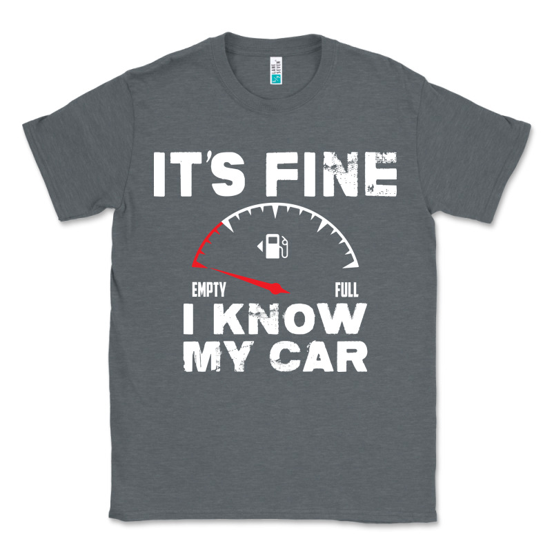 Empty Gas Gauge It’s Fine I Know My Car Low Fuel Joke Classic Tee by linhVisuals | Teevron