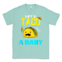 Seafoam lets taco bout a baby may,5th cinco de mayo mexican party t shirt Classic Tee - linhVisuals