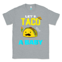 Heather Grey lets taco bout a baby may,5th cinco de mayo mexican party t shirt Classic Tee - linhVisuals