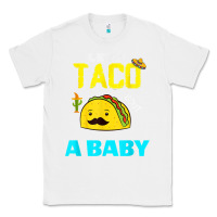 White lets taco bout a baby may,5th cinco de mayo mexican party t shirt Classic Tee - linhVisuals