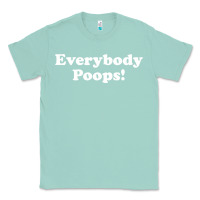Seafoam everybody poops Classic Tee - linhVisuals