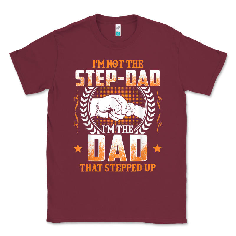 Mens I'm Not The Step Dad I'm The Dad That Stepped Up Father Gift T Sh Classic Tee by linhVisuals | Teevron