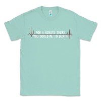 Seafoam for a minute there you bored me to death Classic Tee - linhVisuals
