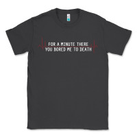 Smoke for a minute there you bored me to death Classic Tee - linhVisuals