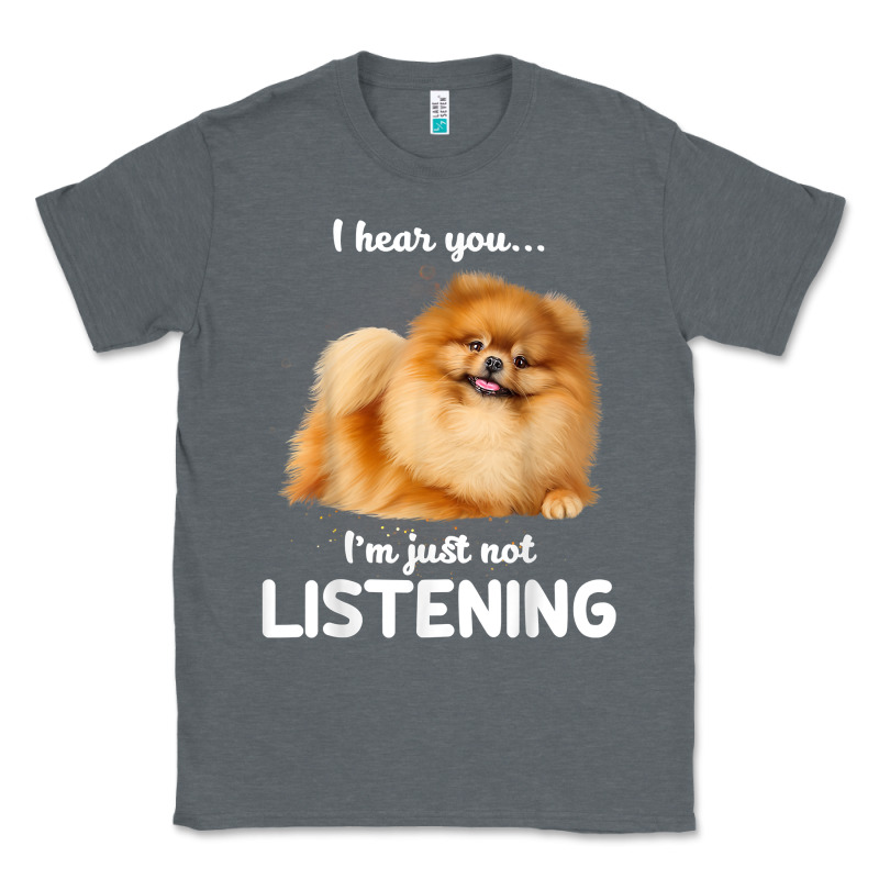 Pomeranian I Hear You Not Listening T Shirt Classic Tee by linhVisuals | Teevron