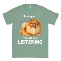Sage pomeranian i hear you not listening t shirt Classic Tee - linhVisuals