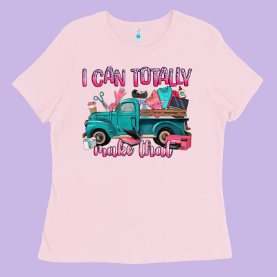 I Can Totally Make That Ladies Tee Designed By Artiststas